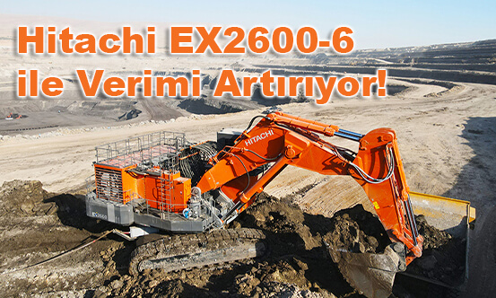 Hitachi EX2600-6 ile Verimi Artırıyor!