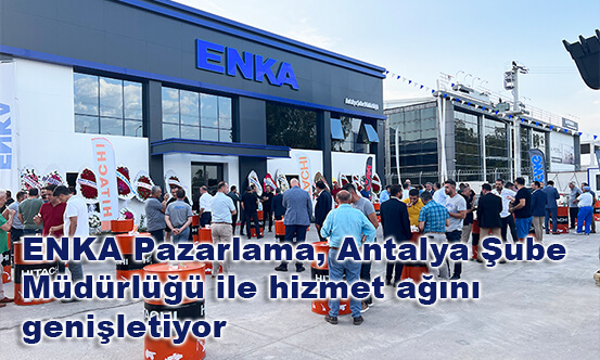 ENKA Pazarlama, Antalya Şube Müdürlüğü ile hizmet ağını genişletiyor